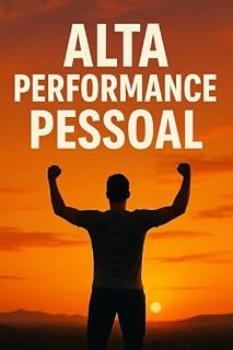 Livro Alta Performance Pessoal: "Estratégias práticas para desbloquear seu potencial e alcançar resultados extraordinários na vida e nos negócios."