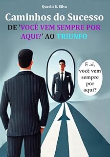 Livro Caminhos do Sucesso: De 'Você Vem Sempre Por Aqui?' ao Triunfo: Estratégias e Histórias de Conexões que Transformam Vidas
