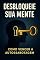 Livro Desbloqueie Sua Mente Como Vencer a Autossabotagem