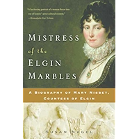 Mistress of the Elgin Marbles: A Biography of Mary Nisbet, Countess of Elgin book cover