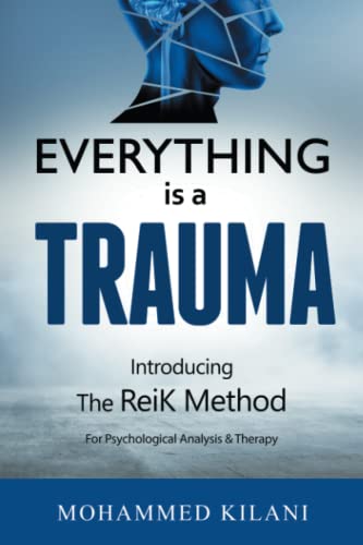 Authorhouse Everything Is a Trauma: Introducing the Reik Method (c) Volume 1