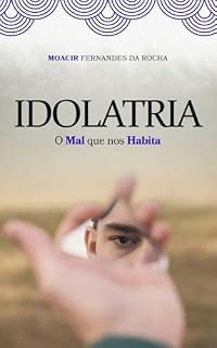 Livro IDOLATRIA: O mal que nos habita