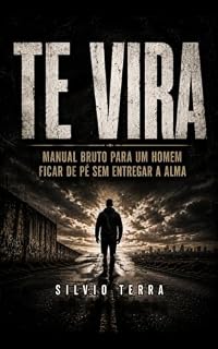 Livro Te Vira: Manual bruto para um homem ficar de pé sem entregar a alma