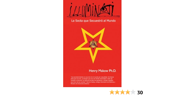 Illuminati La Secta Que Secuestro Al Mundo Spanish Edition Makow Ph D Henry 9780968772591 Amazon Com Books