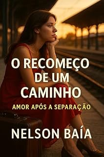 Livro O Recomeço de um Caminho: Amor Após a Separação