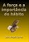 Livro A Força E A Importância Do Hábito