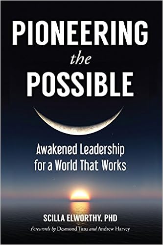 Pioneering the Possible: Awakened Leadership for a World That Works (Sacred Activism), by Scilla Elworthy Pioneering the Possible: Awakened Leadership for a World That Works (Sacred Activism), by Scilla Elworthy