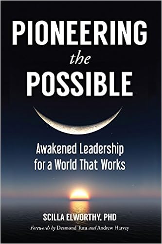 Pioneering the Possible: Awakened Leadership for a World ...