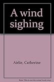 Front cover for the book A Wind Sighing by Catherine Airlie