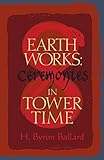 Earth Works: Ceremonies in Tower Time by 