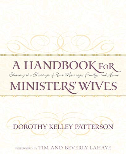 A Handbook for Minister's Wives: Sharing the Blessing of Your Marriage, Family, and Home by Dorothy Kelley Patterson