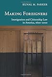 Making Foreigners: Immigration and Citizenship Law in America, 1600-2000 (New Histories of American Law)