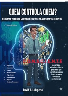 Livro Quem controla Quem: “Enquanto Você Não Controla Seu Dinheiro, Ele Controla Sua Vida.”