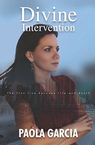 DIVINE INTERVENTION - THE FINE LINE BETWEEN LIFE AND DEATH by Paola Garcia