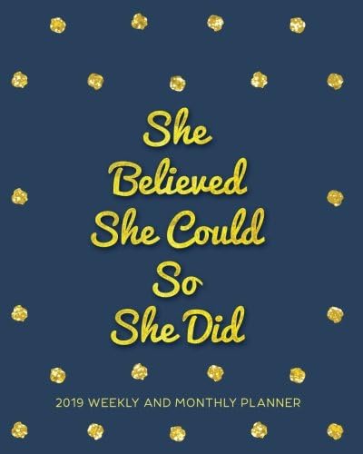 She Believed She Could So She Did-2019 Planner Weekly and Monthly: Daily Weekly and Monthly Calendar, Journal Planner and Notebook, Agenda Schedule ... (January 2019 to December 2019) (Vol 2) Paperback – April 18, 2018