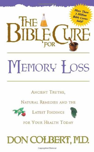 The Bible Cure for Memory Loss: Ancient Truths, Natural Remedies and the Latest Findings for Your Health Today (New Bible Cure (Siloam))