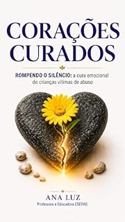 Livro Corações Curados : Rompendo o silêncio: A cura emocional de crianças vítimas de abuso