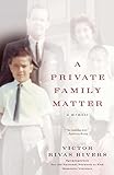 A Private Family Matter: A Memoir by Victor Rivas Rivers