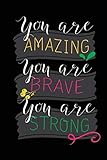You Are Amazing You Are Brave You Are Strong: Food Journal & Blood Sugar Log (A Food Diary for Diabe by Sophia Flynn