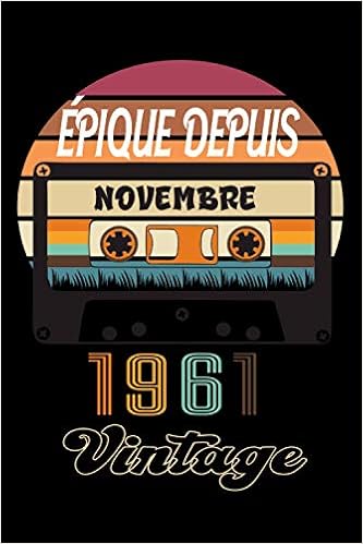 Amazon Com Epique Depuis Novembre 1961 Vintage Cadeau D Anniversaire 60 Ans Pour Hommes Et Femmes Cadeaux 60 Ans Cadeau Novembre 1961 Cadeau Anniversaire Papa Et Maman Novembre 1961 French Edition Annvrs Cdx Prslise Books