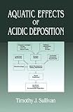 Aquatic Effects of Acidic Deposition, Sullivan, Timothy J., 1566704162