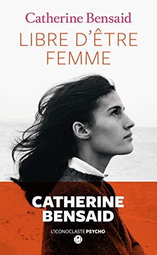 Libre d'être femme by Catherine Bensaid