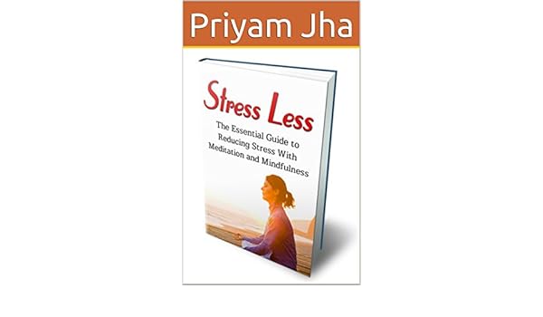 Amazon Com Stress Less Ebook Priyam Jha Kindle Store