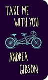 Take Me With You by Andrea Gibson