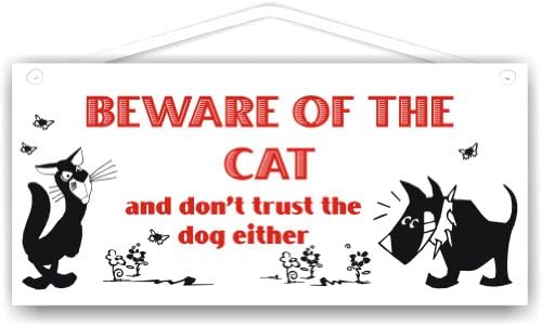 Beware of the cat and don't trust the dog either