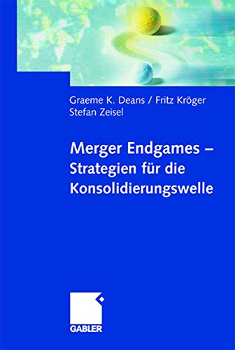 Merger Endgames, Strategien für die Konsolidierungswelle (German Edition)
