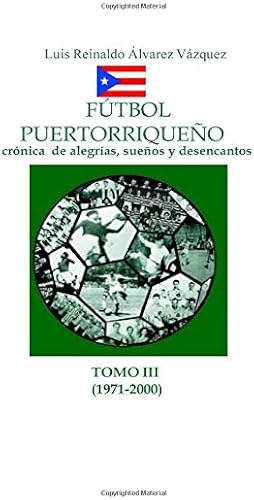Futbol Puertorriqueno Tomo Iii Cronica De Alegrías Suenos - 