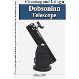 Choosing and Using a Dobsonian Telescope: Everything you need to know to get started in astronomy and astrophotography