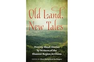 Old Land, New Tales: Twenty Short Stories by Writers of the Shaanxi Region in China