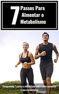 Livro 7 Passos Para Almentar o Metabolismo: Comprovado 7 passos e estratégias sobre como aumentar o seu metabolismo