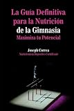 Image de La Guia Definitiva para la Nutricion de la Gimnasia: Maximiza tu Potencial (Spanish Edition)