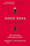 Good Boss, Bad Boss: How to Be the Best... and Learn from the Worst