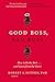 Good Boss, Bad Boss: How to Be the Best... and Learn from the Worst - Book by Bob Sutton