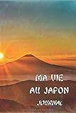 MA VIE AU JAPON - JOURNAL: Carnet intime pour