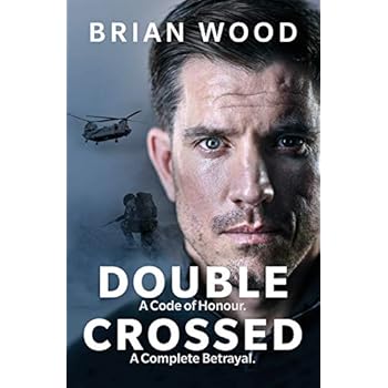 Double Crossed: The Highest Honour, The Greatest Betrayal Double Crossed: The Highest Honour, The Greatest Betrayal
