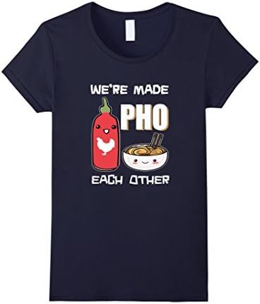 Womens We're Made Pho Each Other T-Shirt Funny Vietnamese Pho Soup Small Navy