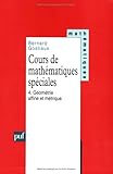 Cours de mathÃ©matiques spÃ©ciales, tome 4 : GÃ©omÃ©trie affine et mÃ©trique (Ancien prix by 
