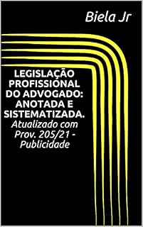 Livro LEGISLAÇÃO PROFISSIONAL DO ADVOGADO: ANOTADA E SISTEMATIZADA. Atualizado com Prov. 205/21 - Publicidade