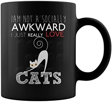 Cats I am not a socially awkward I just really love cats