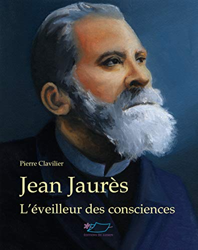 Jean Jaurès: L'éveilleur des consciences (Signes de vie t. 11) (French Edition) by Pierre Clavilier