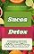 Livro Sucos detox para uma vida melhor: Revitalize Seu Corpo e Sua Energia: Descubra os Benefícios dos Sucos Detox!