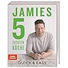 Jamies 5-Zutaten-Küche: Quick & Easy. Alle Rezepte mit nur 5 Zutaten: Wenig Kosten, wenig Aufwand, viel garantierter…