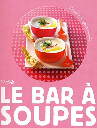 Le bar Ã  soupes - instants gourmands by (Paperback)