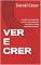 Livro VER E CRER: O poder da visualização e da fé, e como ela pode transformar a vida espiritual e pessoal.