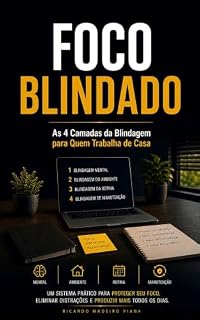 Livro Foco Blindado: O Método das 4 Camadas da Blindagem para Quem Trabalha de Casa