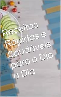 Livro Receitas Rápidas e Saudáveis para o Dia a Dia
